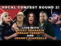 Round 2 Vocal Contest Shenanigans with Vicky Psarakis, Megan Targett, and Johnny Ciardullo!
