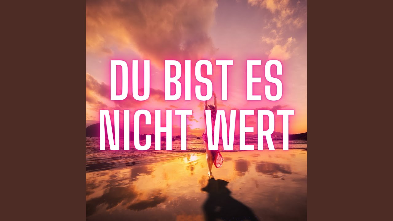 Du Bist Es Nicht Wert YouTube