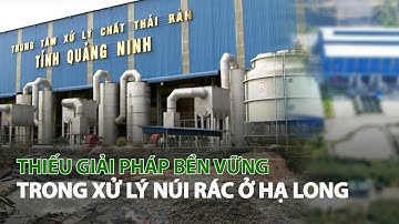 Thiếu giải pháp bền vững trong xử lý núi rác ở Hạ Long| VTC14