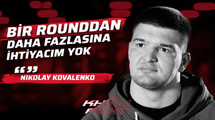 Nikolay Kovalenko | "Bir rounddan daha fazlasna ih...