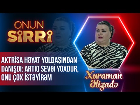 Xuraman Əlizadə həyat yoldaşından danışdı – Artıq sevgi yoxdur, onu çox istəyirəm – Onun sirri - TAM