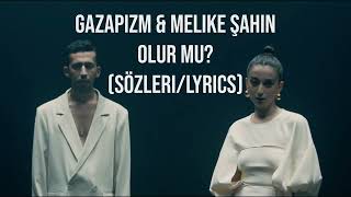Gazapizm & Melike Şahin - Olur Mu? Sözleri (Lyrics)