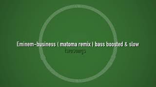 eminem - business ( matoma remix ) ( bass boosted + slow )