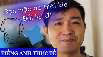 Tiếng anh thực tế  -  Bạn mặc áo ngược kìa, mặc lại đi