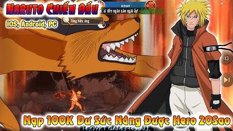 GAME 3764: NARUTO Chiến Đấu (Android,IOS) | Nạp 100.000 Dư Sức Nâng Hero 20Sao [HEOVKT]