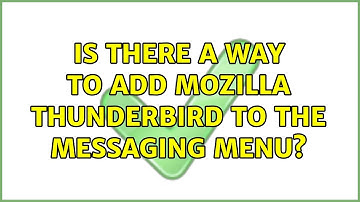 Ubuntu: Is there a way to add Mozilla Thunderbird to the messaging menu? (4 Solutions!!)