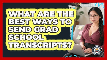What Are The Best Ways To Send Grad School Transcripts? - Grad School Mindset
