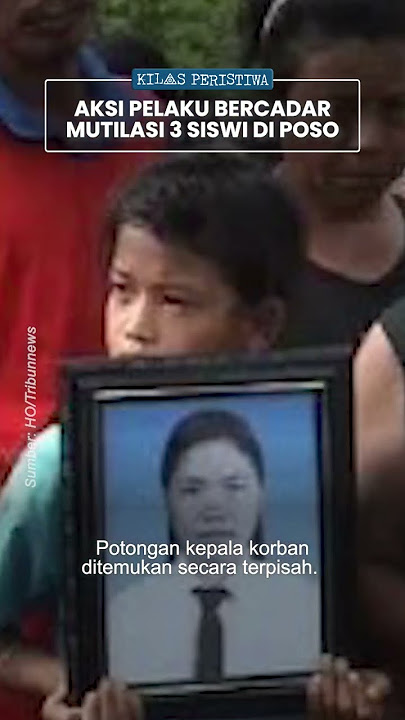 Kilas Peristiwa: 3 Siswi SMA Kristen Poso Dimutilasi Kelompok Bercadar, Kepala Ditemukan Terpisah
