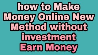 how to Make Money Online New Method 2022 without investment - Earn Money