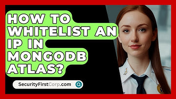 How To Whitelist An IP In MongoDB Atlas? - SecurityFirstCorp.com
