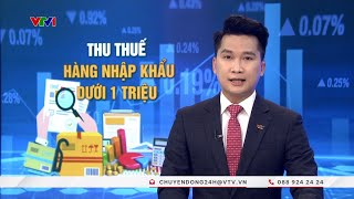 Thu thuế hàng hoá chuyển phát nhanh dưới 1 triệu đồng | Vấn đề hôm nay
