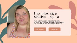 My Advice for Embracing Your Plus Size Body | The Plus Size Diaries: Ep 2