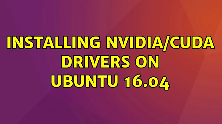 Ubuntu: Installing NVIDIA/CUDA drivers on Ubuntu 16.04