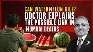 Can Watermelon Kill? Doctor Explains The Possible Link In Mumbai Deaths