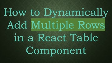 How to Dynamically Add Multiple Rows in a React Table Component