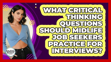 What Critical Thinking Questions Should Midlife Job Seekers Practice For Interviews?