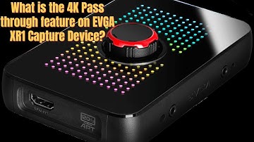 What Is The 4K Pass through feature on EVGA XR1 Capture Device?