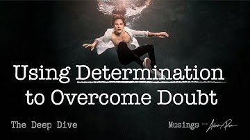 Using Determination to Overcome Doubt  - Deep Dive Podcast With Adam Roa