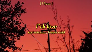 [ 1 Hour ] xxxtentacion - f*ck love ft. trippie redd (slowed   reverb)