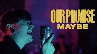 OUR PROMISE - Maybe (Official Video)