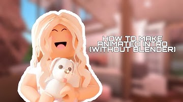 TUTORIAL ON HOW TO MAKE ANIMATED INTRO (without blender)