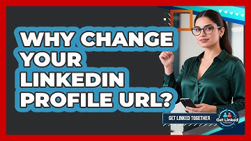 Why Change Your LinkedIn Profile URL? - Get Linked Together