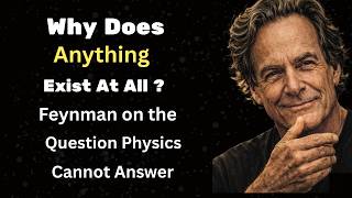 Celebrity Why Does Anything Exist At All   — Feynman on the Question Physics Cannot Answer Net Worth