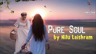 PURE SOUL (EP.45) || NILU LAISHRAM || MONA
