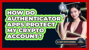 How Do Authenticator Apps Protect My Crypto Account?