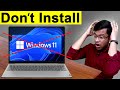 Do Not Install Windows 11 if You are Windows 10 User 😡😭