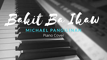 Bakit Ba Ikaw - Michael Pangilinan Piano Cover