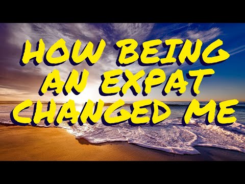 How Being An Expat for 8-Years Has Changed Me