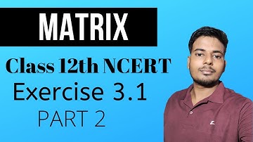 Class 12th NCERT MATH || Matrix || Exercise 3.1 || Part 2 @b.s.dhamakainmathematics4136