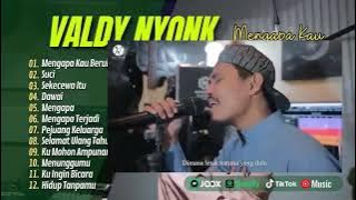 MENGAPA KAU BERUBAH (VALDY NYONK) | SUCI | SEKECEWA ITU | DAWAI | MENGAPA | LAGU POP TERPOPULER 2024
