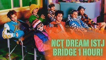 NCT DREAM - ISTJ MV Bridge for 1 hour