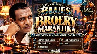Download lagu BROERY MARANTIKA – 5 Lagu Nostalgia dalam Balutan BLUES | Cover Versi Blues