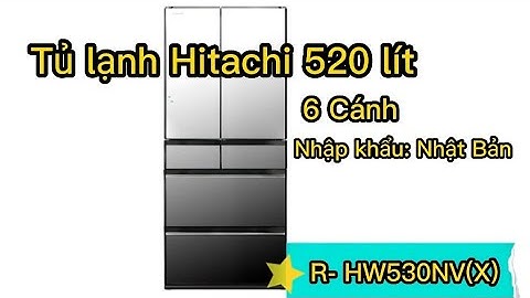 R-HW530NV(X) - Tủ Lạnh Hitachi cao cấp 6 cánh dung tích 520 lít - Nhập khẩu Nhật Bản