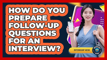 How Do You Prepare Follow-up Questions For An Interview? - Internship Hero