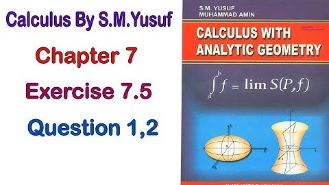 Calculus by S.M.Yusuf Chapter 7 Exercise 7.5 Question 1 and 2