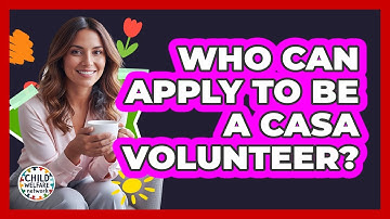 Who Can Apply To Be A CASA Volunteer? - Child Welfare Network