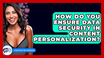 How Do You Ensure Data Security In Content Personalization? - Everyday-Networking
