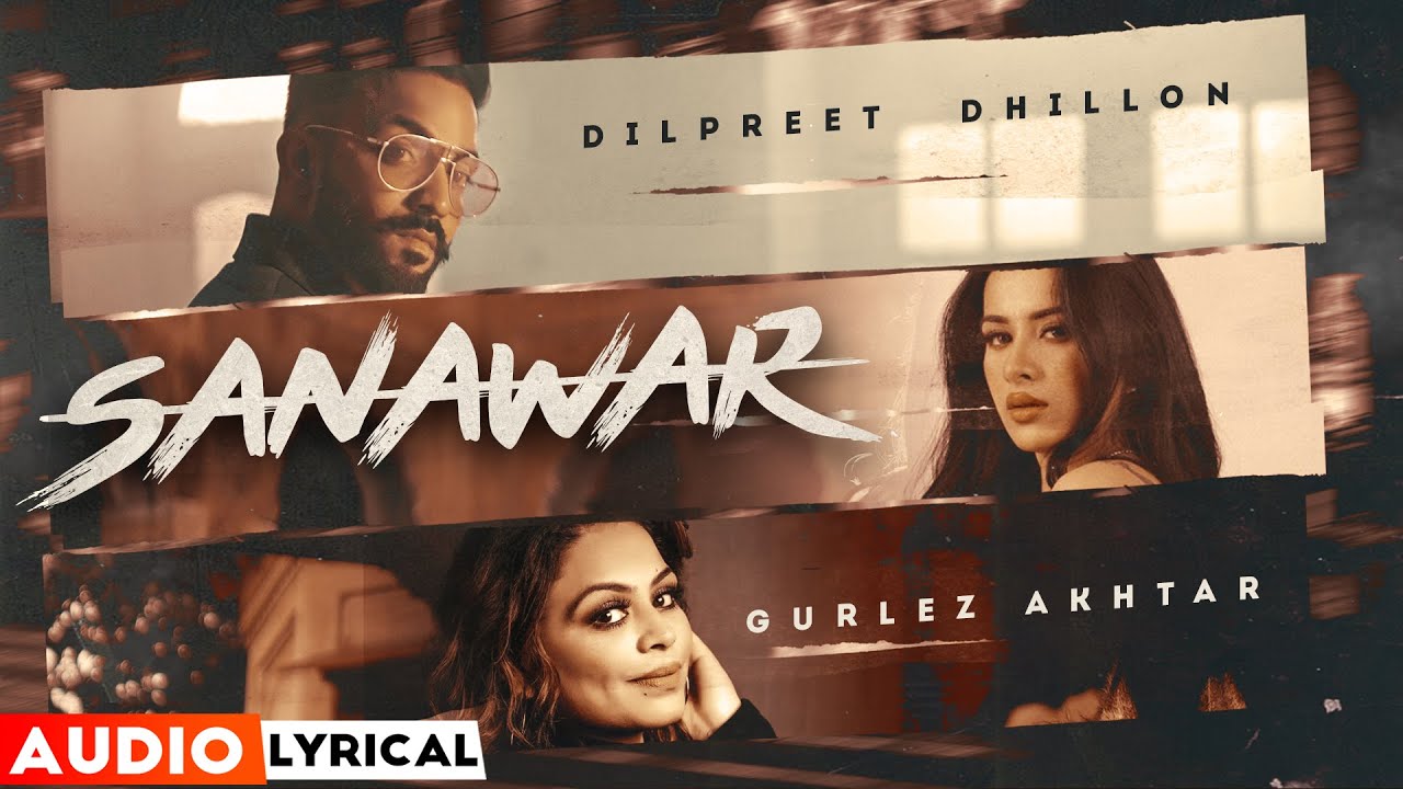 Sanawar (Audio Lyrical) | Dilpreet Dhillon ft Gurlej Akhtar | Desi Crew | Latest Punjabi Songs 2022
