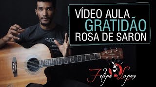 [ Vídeo Aula ] GRATIDÃO | [ Música Nova ] ROSA DE SARON | Felipe Lopez