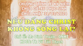 HTTL PHAN THIẾT - Chương Trình Lễ Kỷ Niệm Mừng Chúa Phục Sinh - 31/03/2024