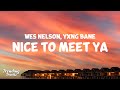 Wes nelson  nice to meet ya ft yxng bane lyrics