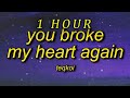 Teqkoi - You Broke My Heart Again TikTok Version  (Lyrics)   i think you broke my heart again| 1 HO