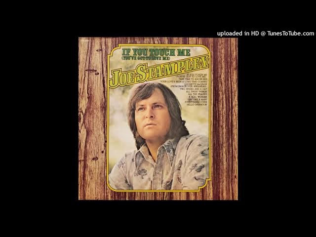 Joe Stampley -- If You Touch Me (You've Got To Love Me)