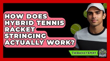 How Does Hybrid Tennis Racket Stringing Actually Work? - The Racket Xpert