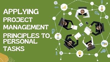 Personal Productivity ( Lesson 13): Applying Project Management Principles to Personal Tasks