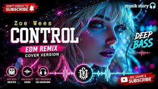 🔥 Zoe Wees - Control | Deep Bass EDM Remix Cover Version 🎧 Bass Boosted | Musik Story Remix